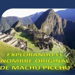 Descubren el nombre original de..la ciudad inca de Machu Picchu