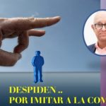 Despiden sin razón valedera : solo por que los demás lo hacen