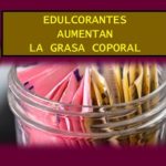 Ingesta de edulcorantes le pone más grasa al cuerpo
